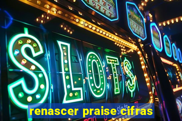 renascer praise cifras