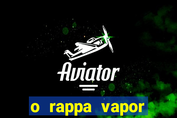 o rappa vapor barato letra