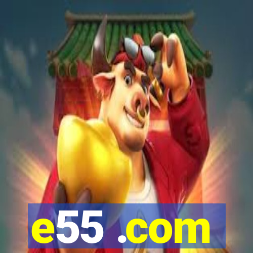 e55 .com