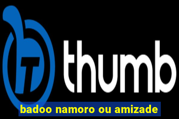 badoo namoro ou amizade