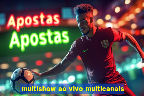 multishow ao vivo multicanais