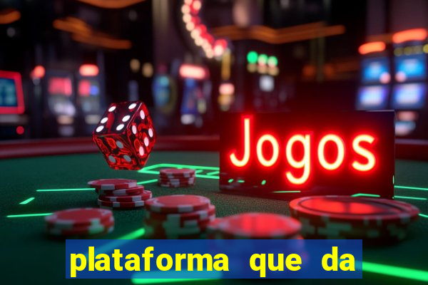 plataforma que da b?nus e paga no free