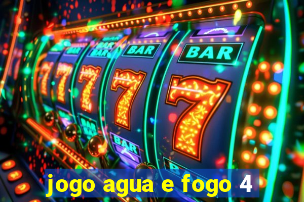 jogo agua e fogo 4