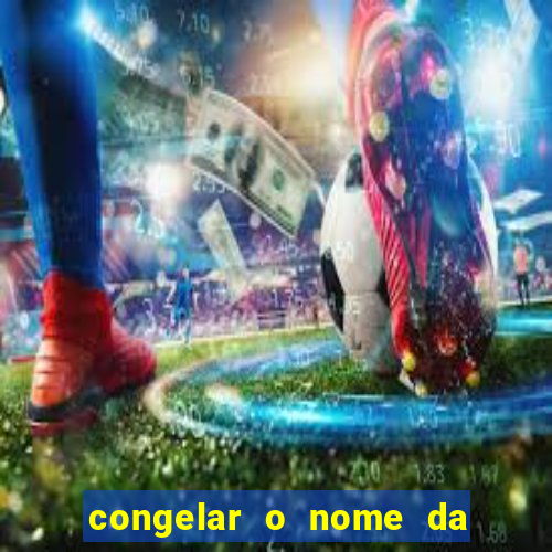 congelar o nome da pessoa no congelador