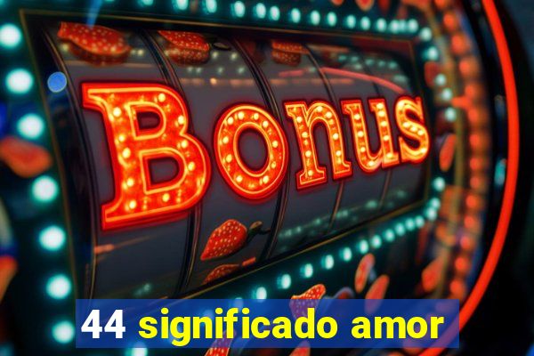 44 significado amor