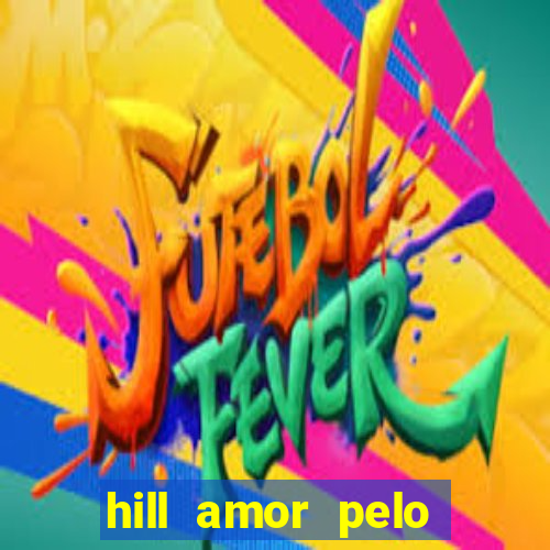 hill amor pelo jogo online