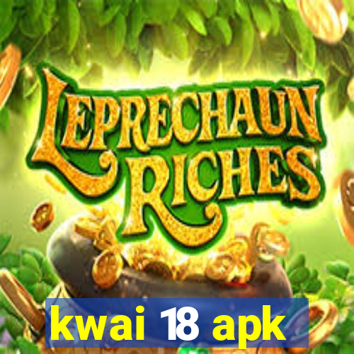 kwai 18 apk