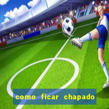 como ficar chapado em casa