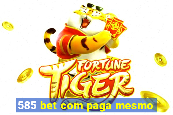 585 bet com paga mesmo