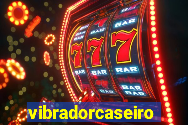 vibradorcaseiro