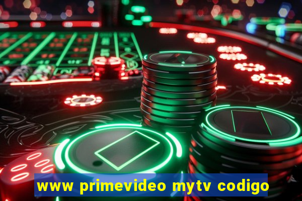 www primevideo mytv codigo