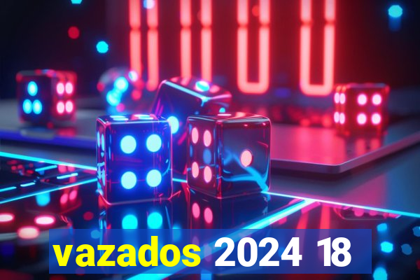 vazados 2024 18