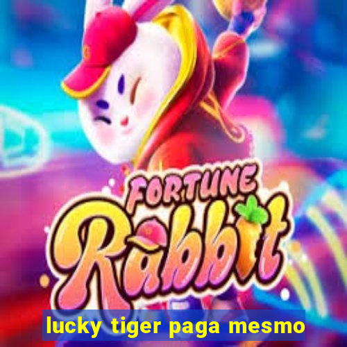lucky tiger paga mesmo