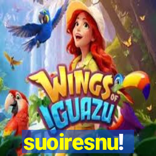 suoiresnu!