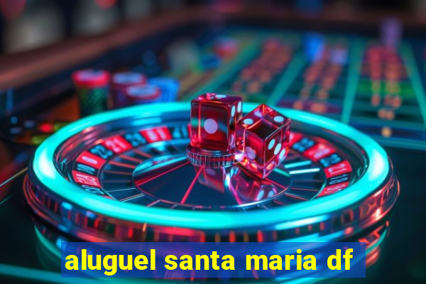 aluguel santa maria df