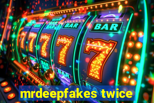 mrdeepfakes twice