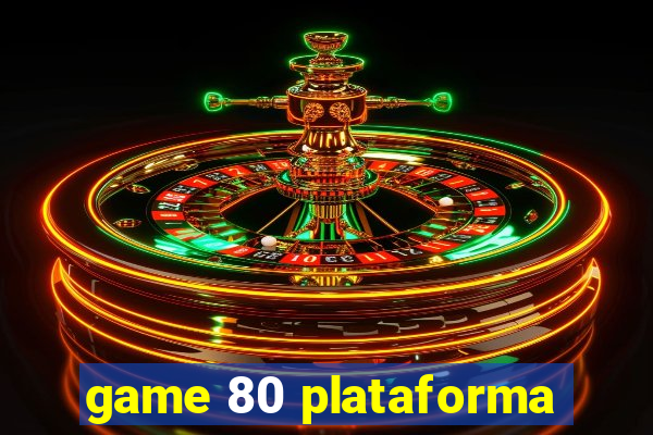 game 80 plataforma