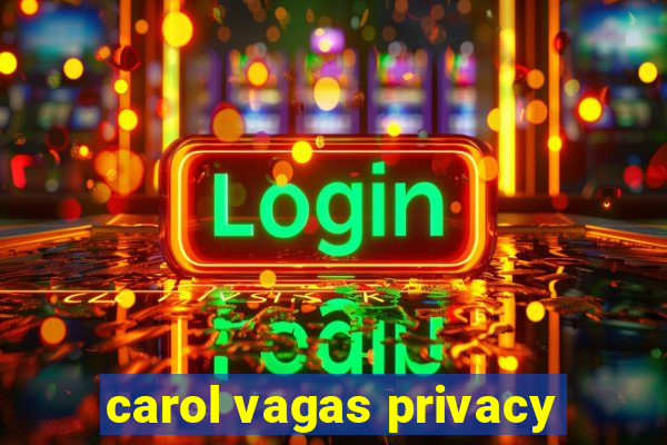 carol vagas privacy