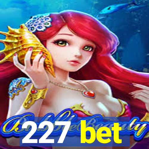 227 bet