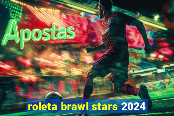 roleta brawl stars 2024