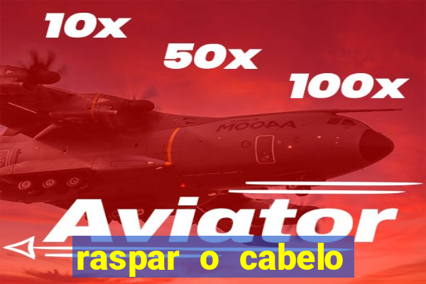 raspar o cabelo significado espiritual