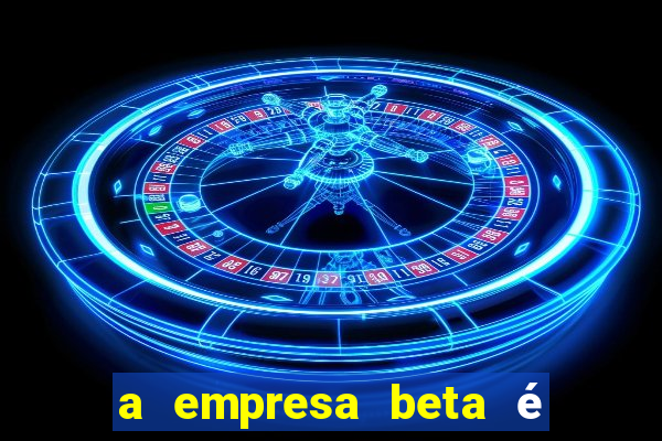 a empresa beta é uma subsidiária multinacional