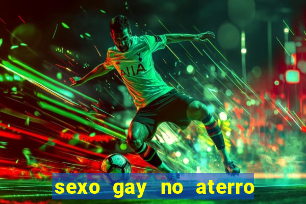 sexo gay no aterro do flamengo