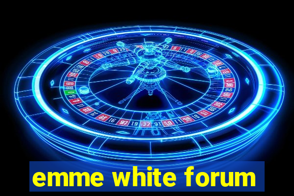 emme white forum