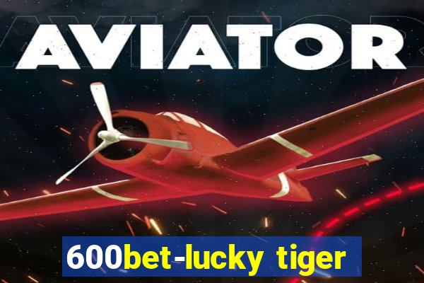 600bet-lucky tiger