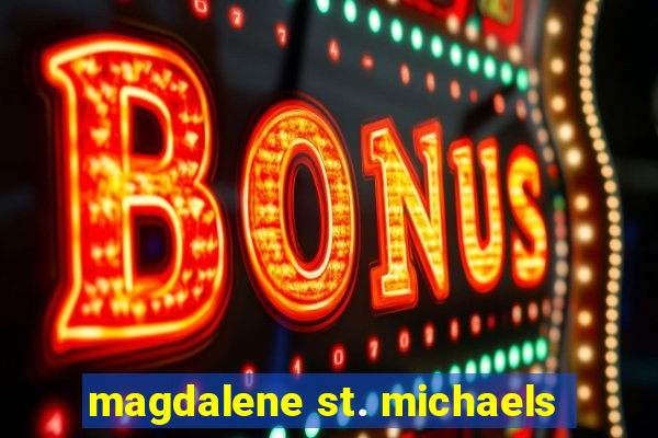 magdalene st. michaels