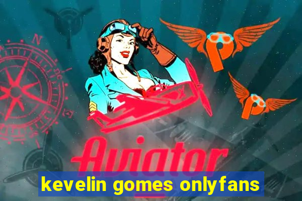 kevelin gomes onlyfans