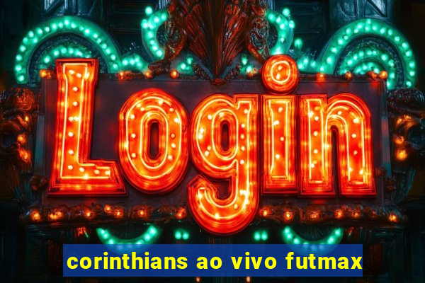 corinthians ao vivo futmax