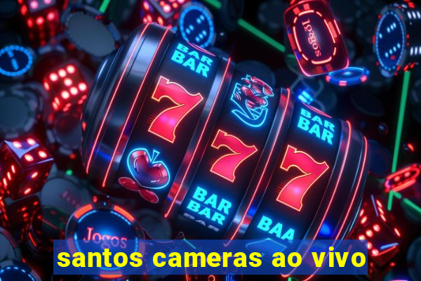 santos cameras ao vivo