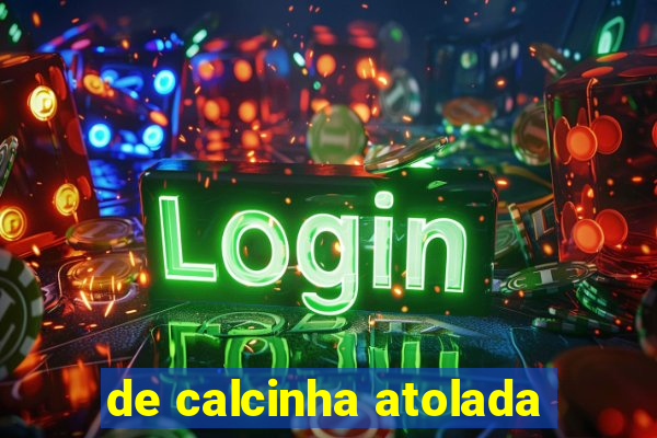 de calcinha atolada