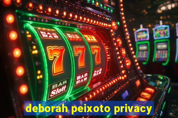 deborah peixoto privacy