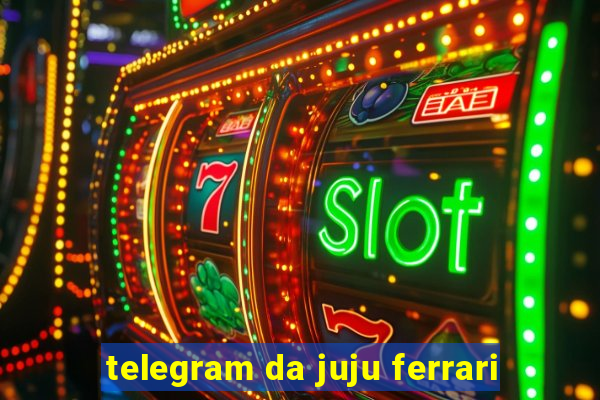 telegram da juju ferrari