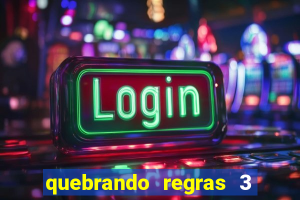 quebrando regras 3 filme completo dublado