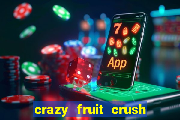 crazy fruit crush ganhar dinheiro