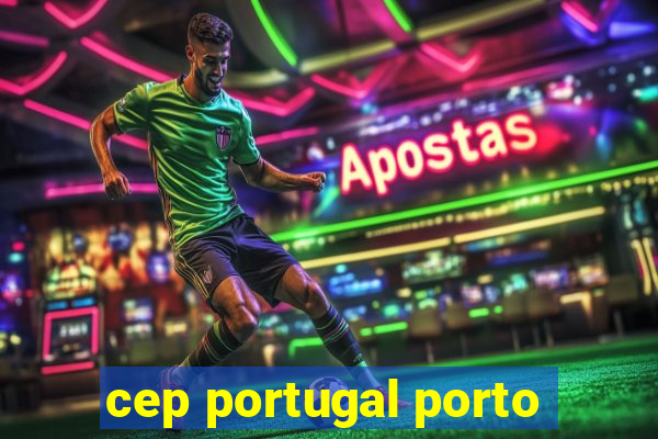cep portugal porto