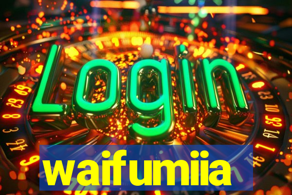 waifumiia