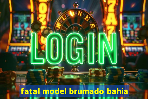 fatal model brumado bahia