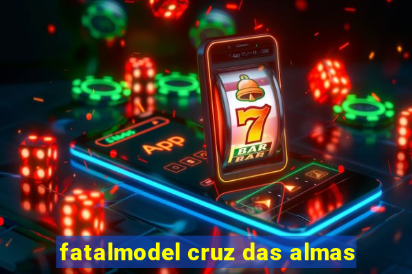 fatalmodel cruz das almas