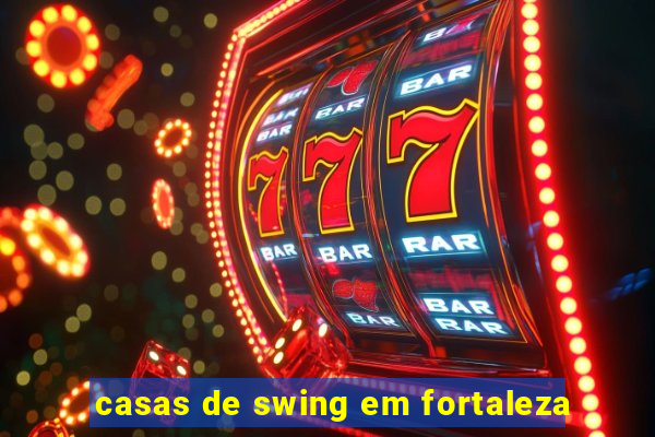 casas de swing em fortaleza