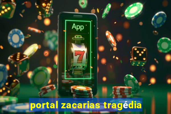 portal zacarias tragédia