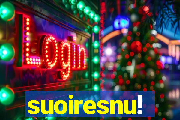 suoiresnu!