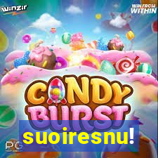 suoiresnu!