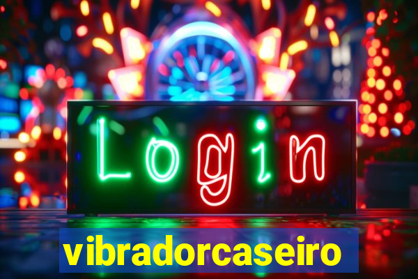 vibradorcaseiro
