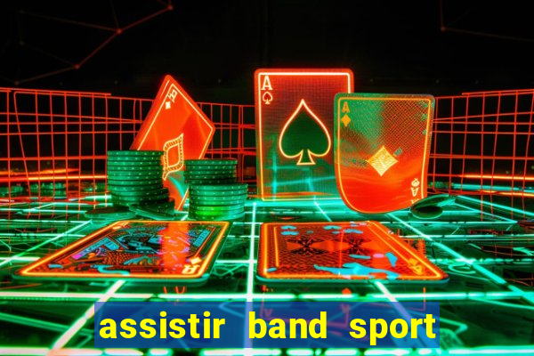 assistir band sport ao vivo