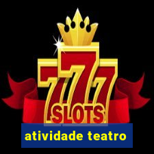 atividade teatro